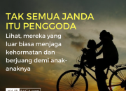 Tidak Semua Janda itu Penggoda, Banyak dari Mereka yang Luar Biasa Menjaga Kehormatannya